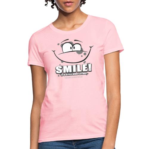 Smile - it's still non-lethal - Women's T-Shirt