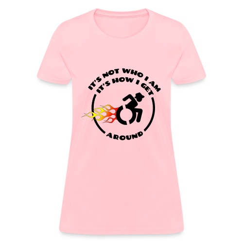 Not who i am, how i get around with my wheelchair - Women's T-Shirt
