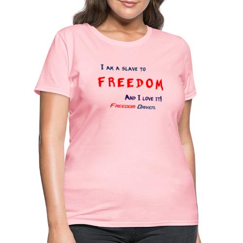 I am a slave to Freedom RB - Women's T-Shirt
