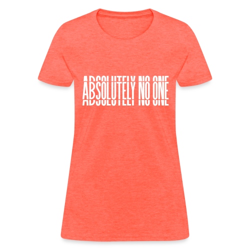 Absolutely No One Campaign - Women's T-Shirt