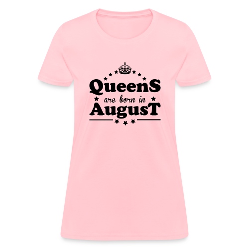 Queens are born in August - Women's T-Shirt
