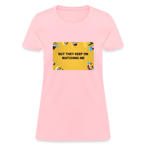 They Keep On Watching Me - Women's T-Shirt