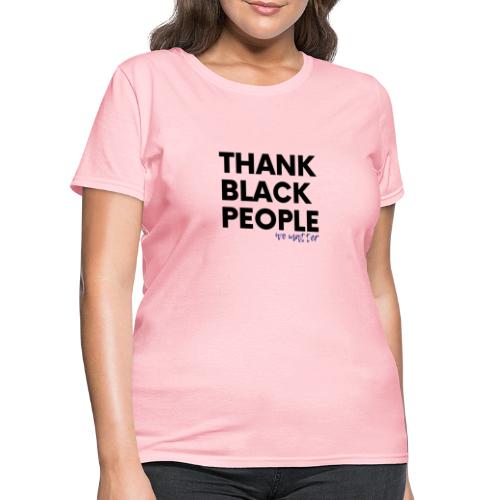 Thank Black People - Women's T-Shirt