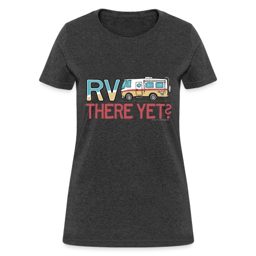 RV There Yet Motorhome Travel Slogan - Women's T-Shirt