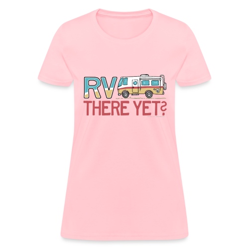 RV There Yet Motorhome Travel Slogan - Women's T-Shirt