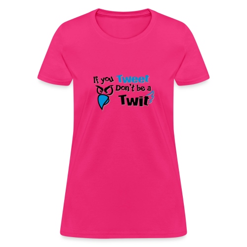 leafBuilder If You Tweet Don't be a Twit - Women's T-Shirt
