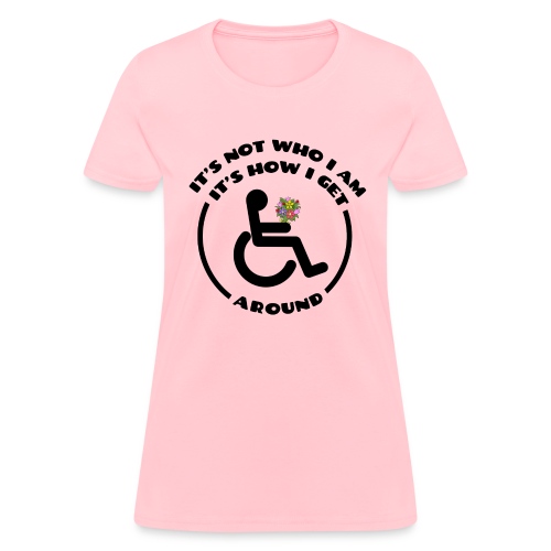 My wheelchair it's just how get around - Women's T-Shirt