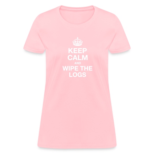 Keep Calm and Wipe the Logs - Women's T-Shirt