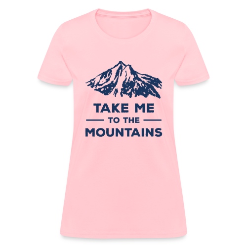 Take me to the mountains T-shirt - Women's T-Shirt