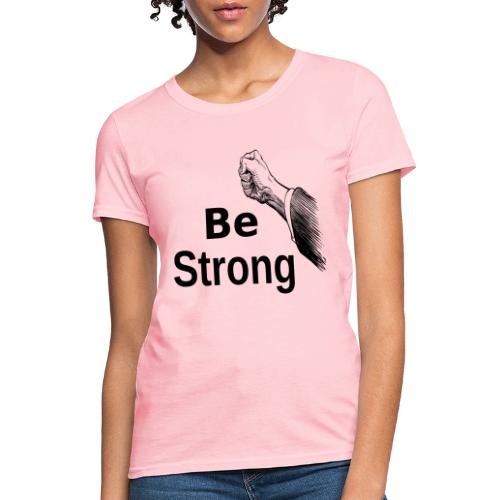 Be Strong - Women's T-Shirt