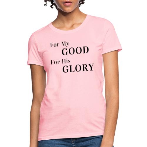 For My Good For His Glory - Women's T-Shirt