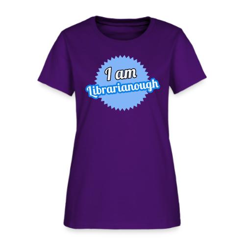 I am Librarianough - Women's T-Shirt