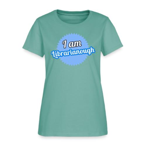 I am Librarianough - Women's T-Shirt
