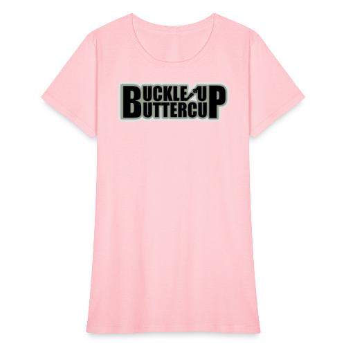 Buckle Up Buttercup - Women's T-Shirt