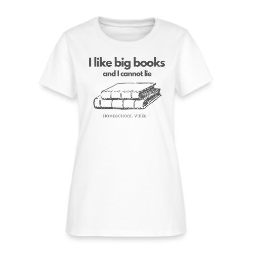 I like Big Books and I Cannot Lie - Women's T-Shirt