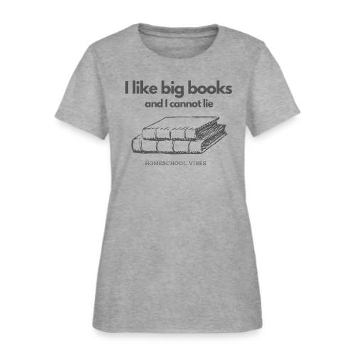 I like Big Books and I Cannot Lie - Women's T-Shirt