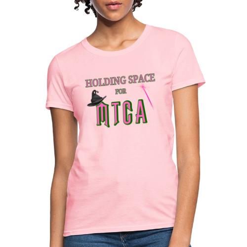 Holding Space for MTCA - Women's T-Shirt