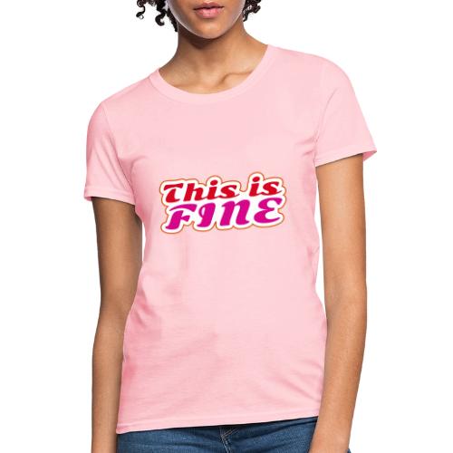 This Is Fine - Women's T-Shirt