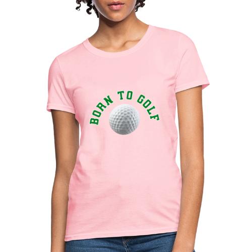 Born to Golf - Women's T-Shirt