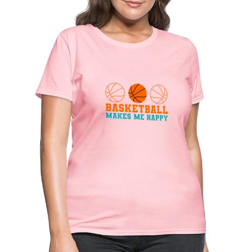 Basketball makes me happy - Women's T-Shirt