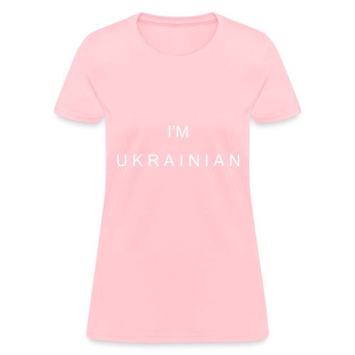 I'm Ukrainian - Women's T-Shirt