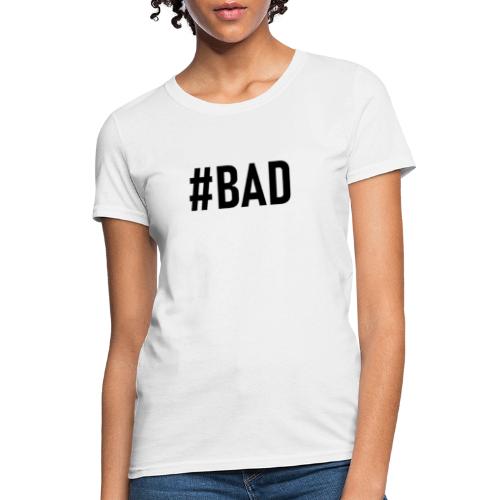 #BAD - Women's T-Shirt