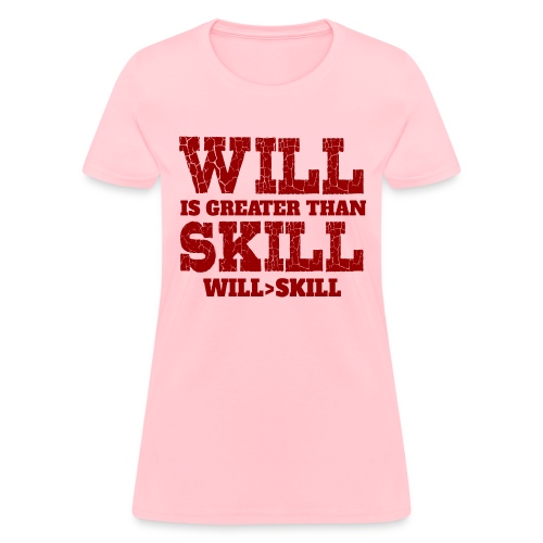 Will Is Greater Than Skill - Women's T-Shirt