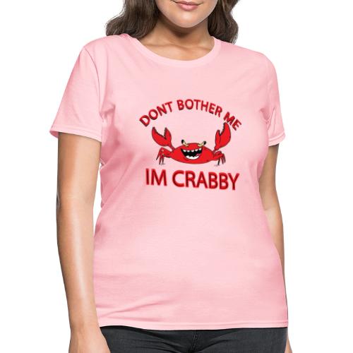 Dont Bother Me Im Crabby - Women's T-Shirt