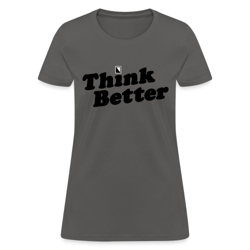 Think Better - Women's T-Shirt