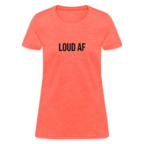LOUD AF BLACK - Women's T-Shirt