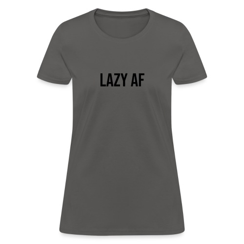 LAZY AF BLACK - Women's T-Shirt