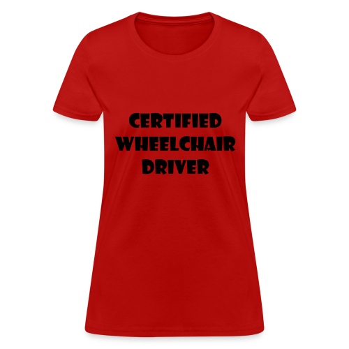 Certified wheelchair driver. Humor shirt - Women's T-Shirt