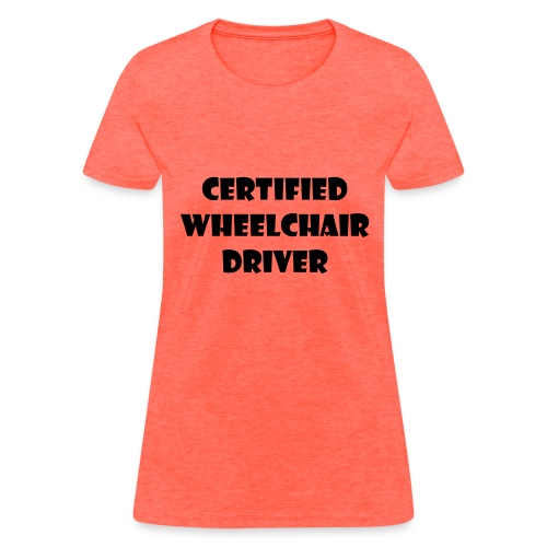 Certified wheelchair driver. Humor shirt - Women's T-Shirt