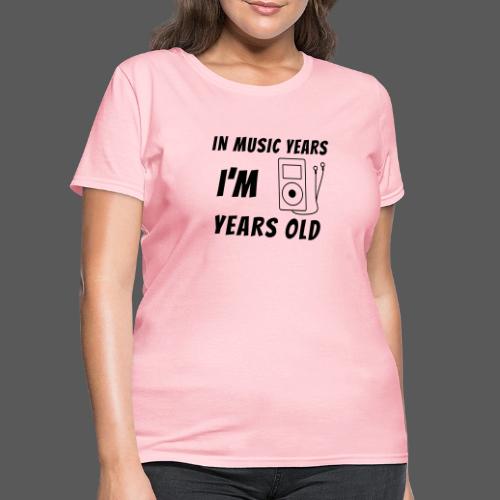 In Music Years I'm - MP3 Player - Women's T-Shirt