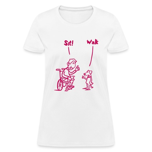 Sit and Walk. Wheelchair humor shirt - Women's T-Shirt