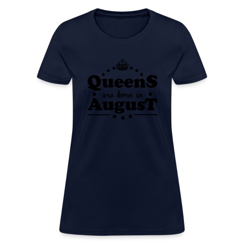 Queens are born in August - Women's T-Shirt