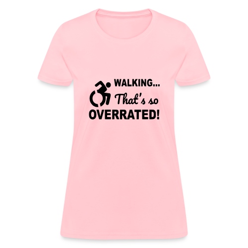 Walking is overrated. Wheelchair humor shirt * - Women's T-Shirt
