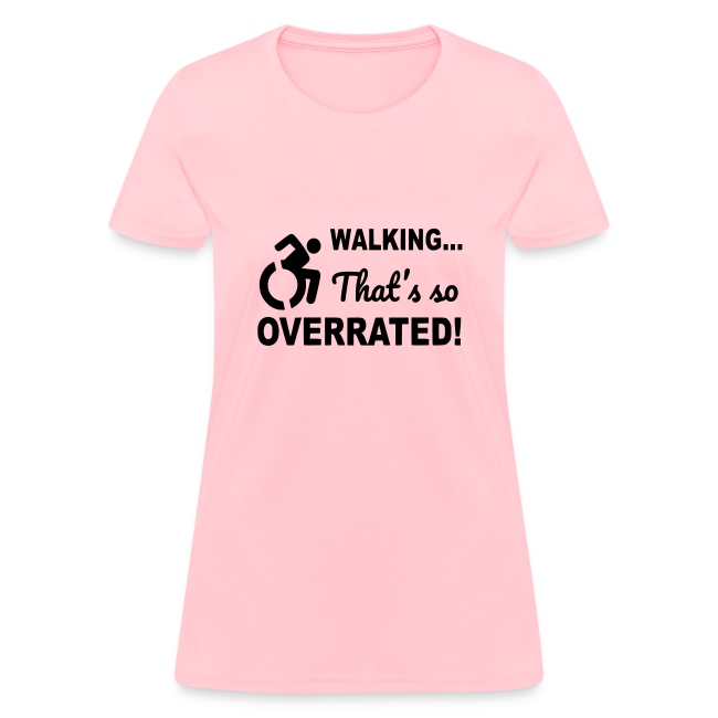 Walking is overrated. Wheelchair humor shirt *