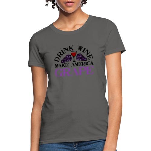 Drink Wine. Make America Grape. - Women's T-Shirt