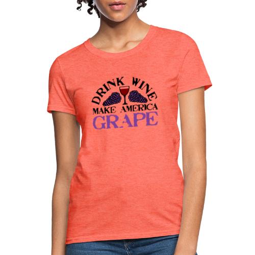Drink Wine. Make America Grape. - Women's T-Shirt