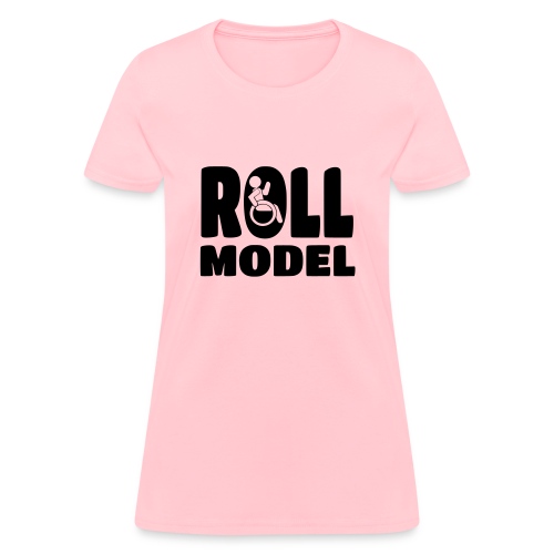 Every wheelchair user is a Roll Model * - Women's T-Shirt