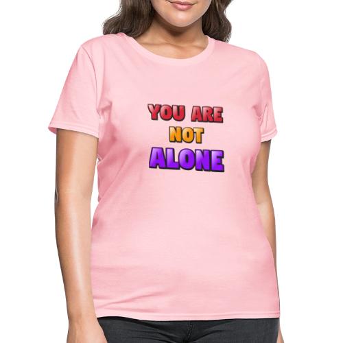 You Are Not Alone – Inspirational Word Art - Women's T-Shirt