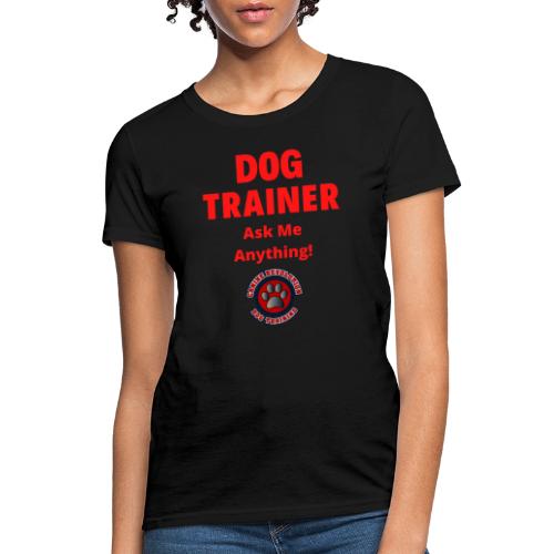 Dog Trainer Ask Me Anything - Women's T-Shirt