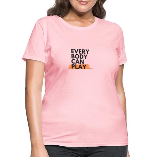 Every Body Can Play - Women's T-Shirt