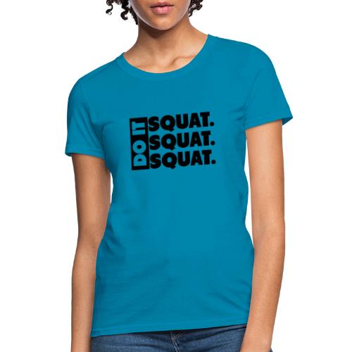 Do It. Squat.Squat.Squat - Women's T-Shirt