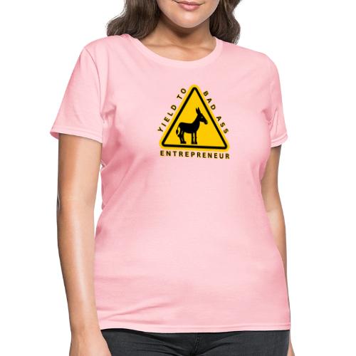 Yield to Bad Ass Entrepreneur - Women's T-Shirt