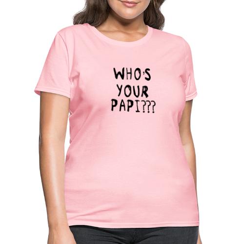 Whos your Papi??? - Women's T-Shirt