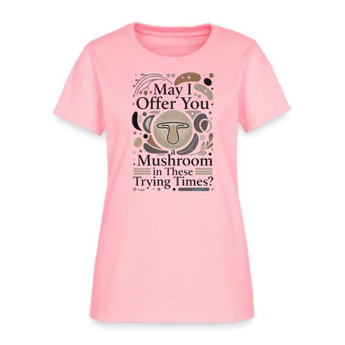 Mushroom in These Trying Times T-Shirt - Women's T-Shirt