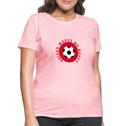 Soccer Makes Me Happy – Football Joy Graphic - Women's T-Shirt