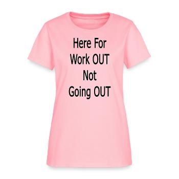 Gym Wear┃Here for work out not going out. - Women's T-Shirt - pink - Front